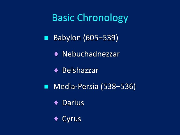 Basic Chronology n Babylon (605‒ 539) ¨ Nebuchadnezzar ¨ Belshazzar n Media-Persia (538‒ 536)