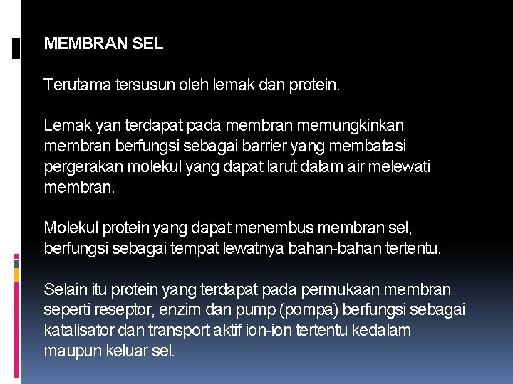 MEMBRAN SEL Terutama tersusun oleh lemak dan protein. Lemak yan terdapat pada membran memungkinkan