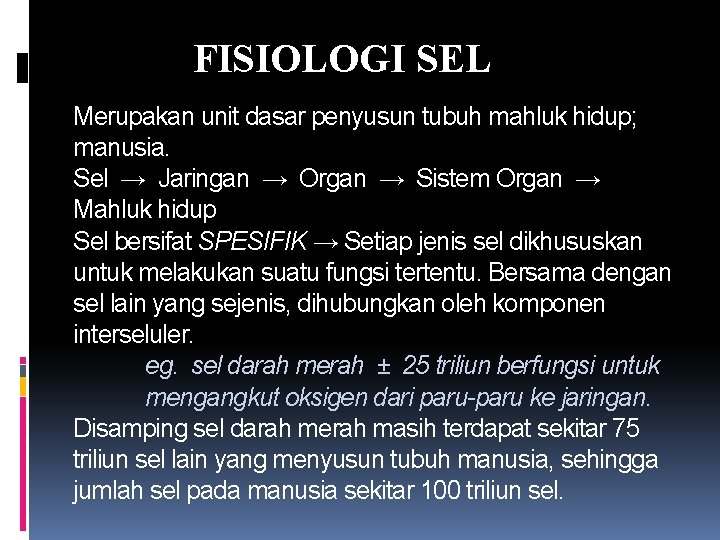 FISIOLOGI SEL Merupakan unit dasar penyusun tubuh mahluk hidup; manusia. Sel → Jaringan →