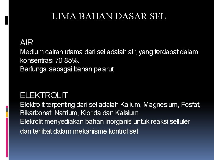 LIMA BAHAN DASAR SEL AIR Medium cairan utama dari sel adalah air, yang terdapat