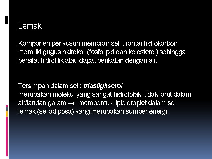 Lemak Komponen penyusun membran sel : rantai hidrokarbon memiliki gugus hidroksil (fosfolipid dan kolesterol)