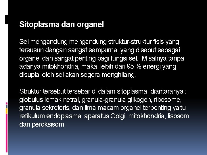 Sitoplasma dan organel Sel mengandung struktur-struktur fisis yang tersusun dengan sangat sempurna, yang disebut