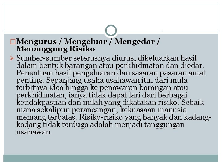 �Mengurus / Mengeluar / Mengedar / Menanggung Risiko Ø Sumber-sumber seterusnya diurus, dikeluarkan hasil