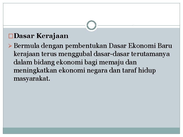 �Dasar Kerajaan Ø Bermula dengan pembentukan Dasar Ekonomi Baru kerajaan terus menggubal dasar-dasar terutamanya