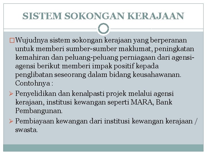 SISTEM SOKONGAN KERAJAAN �Wujudnya sistem sokongan kerajaan yang berperanan untuk memberi sumber-sumber maklumat, peningkatan