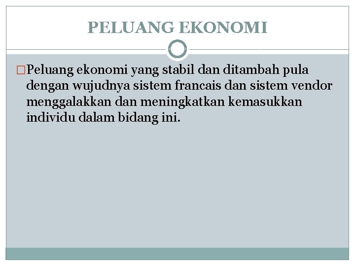 PELUANG EKONOMI �Peluang ekonomi yang stabil dan ditambah pula dengan wujudnya sistem francais dan