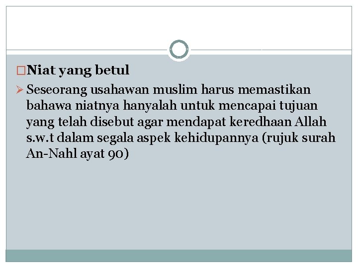 �Niat yang betul Ø Seseorang usahawan muslim harus memastikan bahawa niatnya hanyalah untuk mencapai