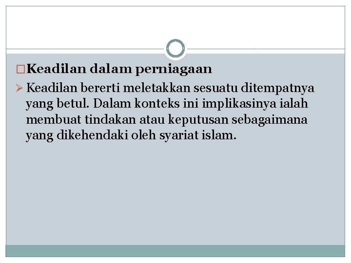 �Keadilan dalam perniagaan Ø Keadilan bererti meletakkan sesuatu ditempatnya yang betul. Dalam konteks ini