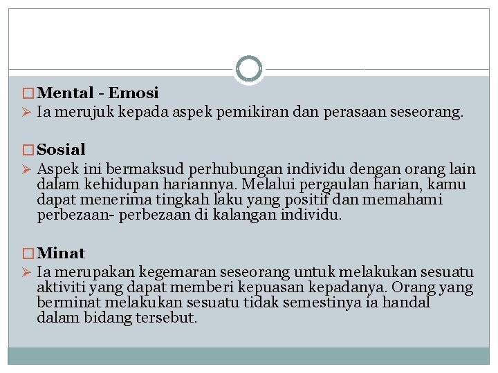 � Mental - Emosi Ø Ia merujuk kepada aspek pemikiran dan perasaan seseorang. �