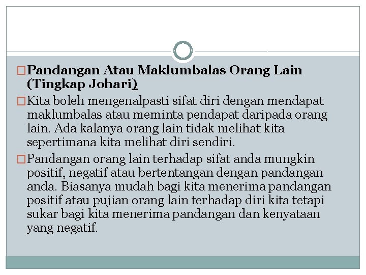 �Pandangan Atau Maklumbalas Orang Lain (Tingkap Johari) �Kita boleh mengenalpasti sifat diri dengan mendapat