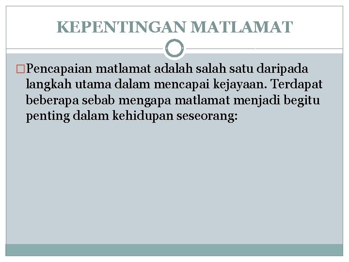 KEPENTINGAN MATLAMAT �Pencapaian matlamat adalah satu daripada langkah utama dalam mencapai kejayaan. Terdapat beberapa