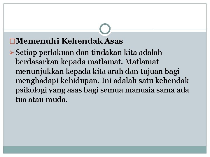 �Memenuhi Kehendak Asas Ø Setiap perlakuan dan tindakan kita adalah berdasarkan kepada matlamat. Matlamat