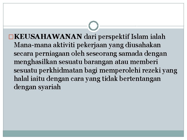 �KEUSAHAWANAN dari perspektif Islam ialah Mana-mana aktiviti pekerjaan yang diusahakan secara perniagaan oleh seseorang