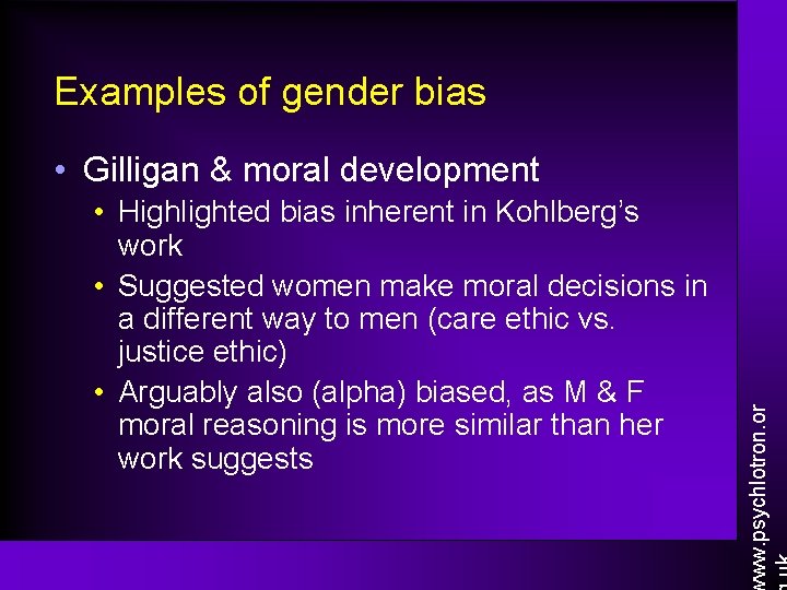 Examples of gender bias • Highlighted bias inherent in Kohlberg’s work • Suggested women