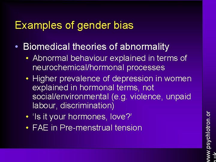 Examples of gender bias • Abnormal behaviour explained in terms of neurochemical/hormonal processes •