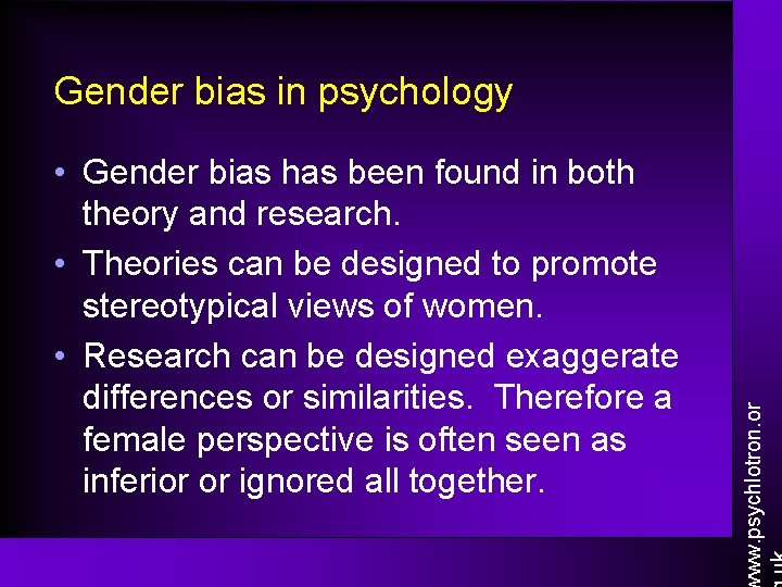  • Gender bias has been found in both theory and research. • Theories