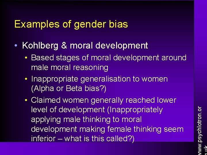 Examples of gender bias • Based stages of moral development around male moral reasoning