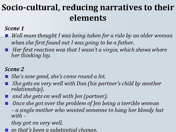 Socio-cultural, reducing narratives to their elements Scene 1 n Well mum thought I was