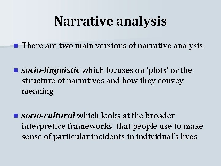 Narrative analysis n There are two main versions of narrative analysis: n socio-linguistic which
