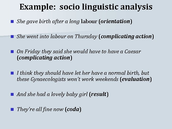 Example: socio linguistic analysis n She gave birth after a long labour (orientation) n