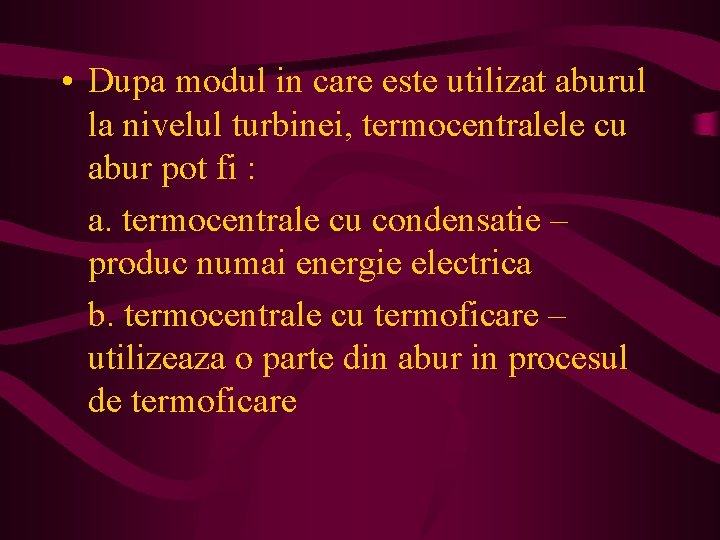  • Dupa modul in care este utilizat aburul la nivelul turbinei, termocentralele cu