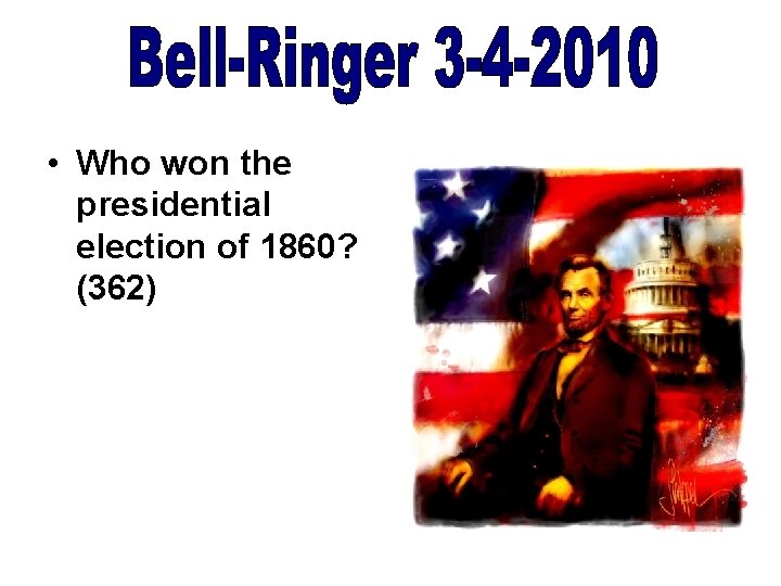  • Who won the presidential election of 1860? (362) 