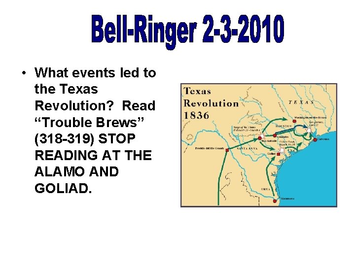  • What events led to the Texas Revolution? Read “Trouble Brews” (318 -319)