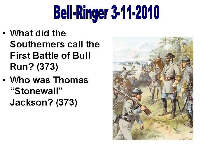  • What did the Southerners call the First Battle of Bull Run? (373)