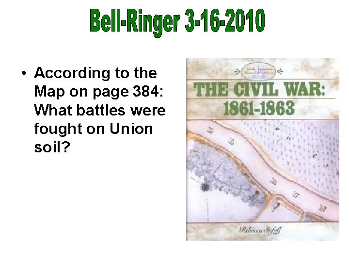  • According to the Map on page 384: What battles were fought on
