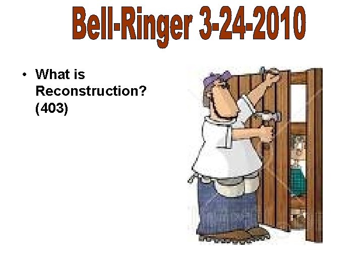  • What is Reconstruction? (403) 