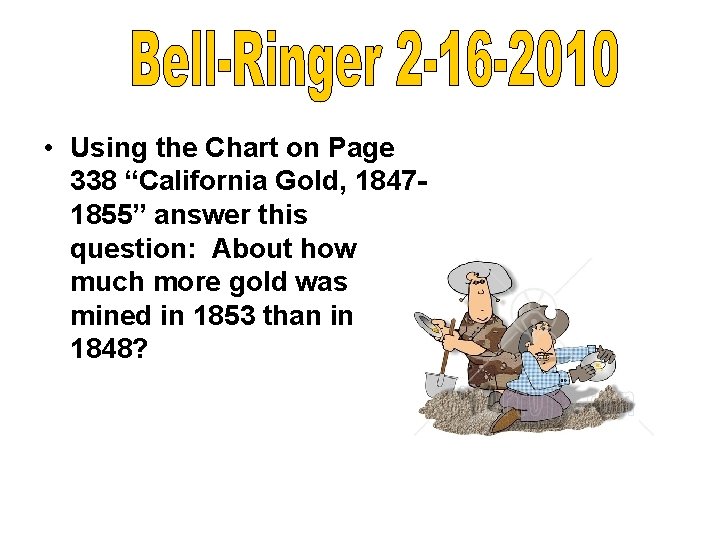  • Using the Chart on Page 338 “California Gold, 18471855” answer this question: