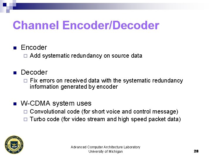 Channel Encoder/Decoder n Encoder ¨ n Decoder ¨ n Add systematic redundancy on source