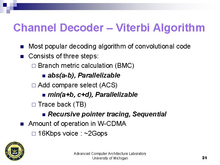 Channel Decoder – Viterbi Algorithm n n n Most popular decoding algorithm of convolutional