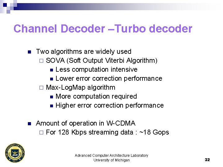 Channel Decoder –Turbo decoder n Two algorithms are widely used ¨ SOVA (Soft Output