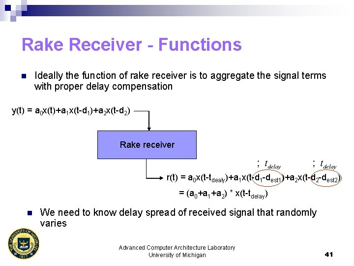 Rake Receiver - Functions Ideally the function of rake receiver is to aggregate the