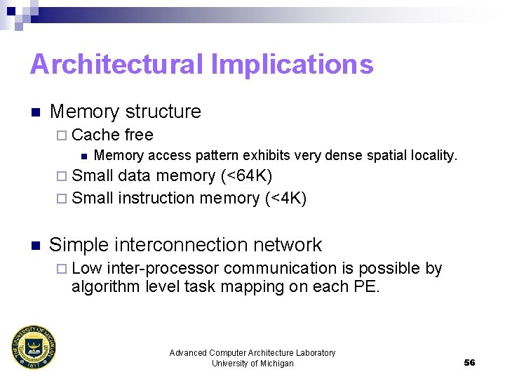 Architectural Implications n Memory structure ¨ Cache free n Memory access pattern exhibits very