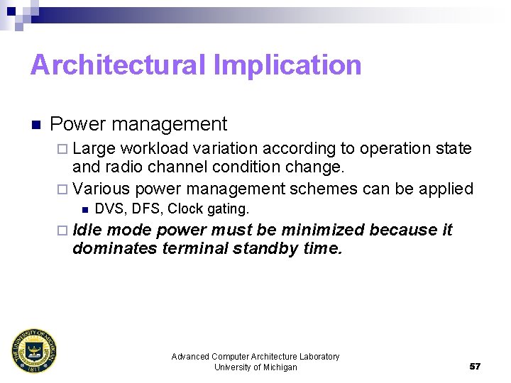 Architectural Implication n Power management ¨ Large workload variation according to operation state and