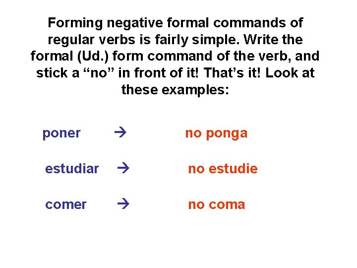 Forming negative formal commands of regular verbs is fairly simple. Write the formal (Ud.
