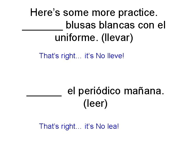Here’s some more practice. _______ blusas blancas con el uniforme. (llevar) That’s right… it’s