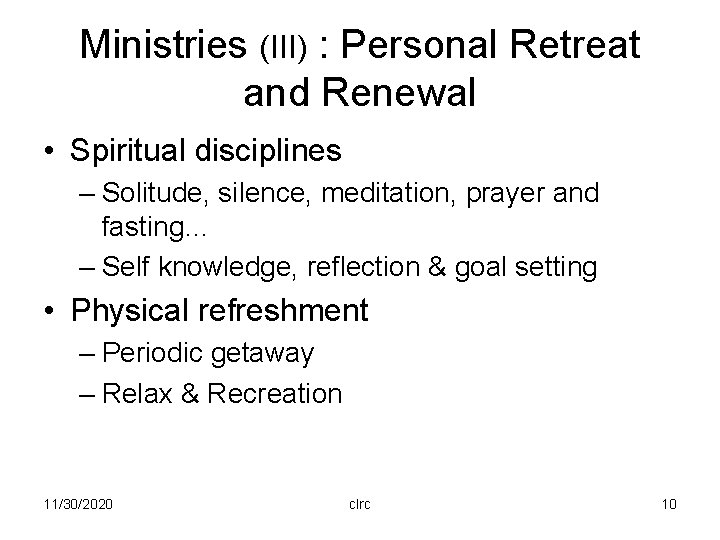 Ministries (III) : Personal Retreat and Renewal • Spiritual disciplines – Solitude, silence, meditation,