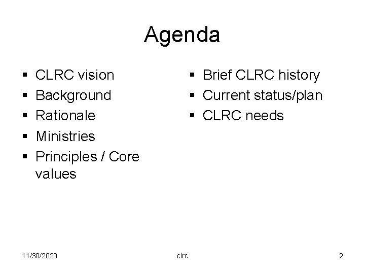 Agenda § § § Brief CLRC history § Current status/plan § CLRC needs CLRC