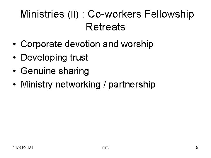 Ministries (II) : Co-workers Fellowship Retreats • • Corporate devotion and worship Developing trust