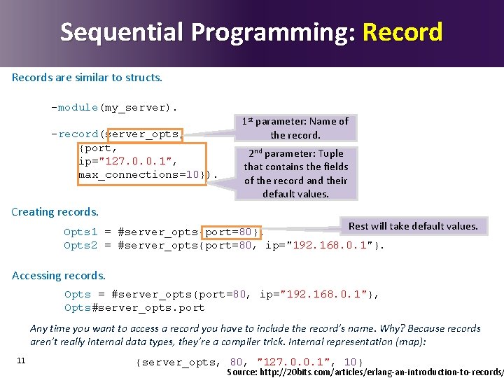 Sequential Programming: Records are similar to structs. -module(my_server). -record(server_opts, {port, ip="127. 0. 0. 1",