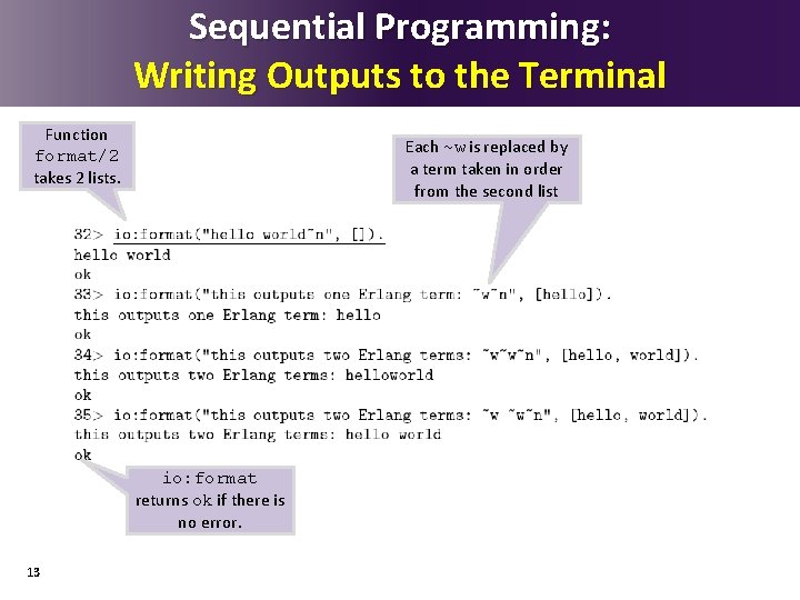 Sequential Programming: Writing Outputs to the Terminal Function format/2 takes 2 lists. Each ~w