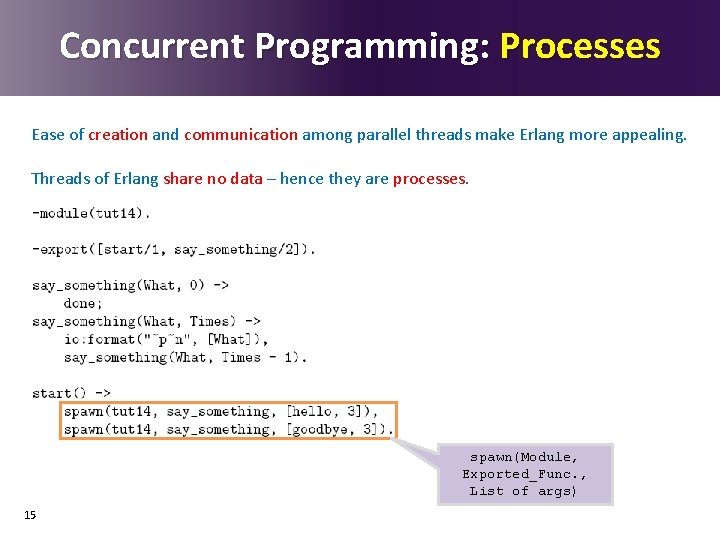 Concurrent Programming: Processes Ease of creation and communication among parallel threads make Erlang more