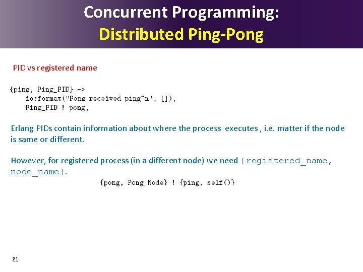 Concurrent Programming: Distributed Ping-Pong PID vs registered name Erlang PIDs contain information about where