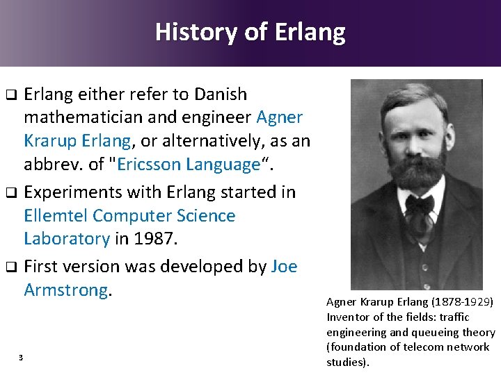 History of Erlang either refer to Danish mathematician and engineer Agner Krarup Erlang, or