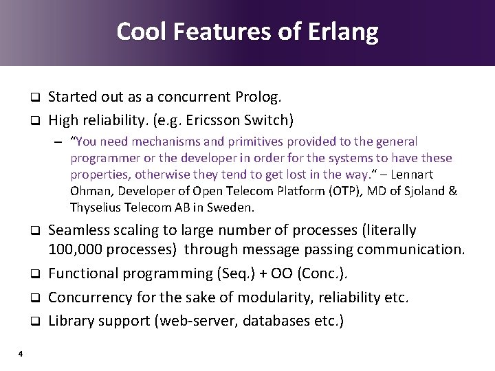 Cool Features of Erlang q q Started out as a concurrent Prolog. High reliability.