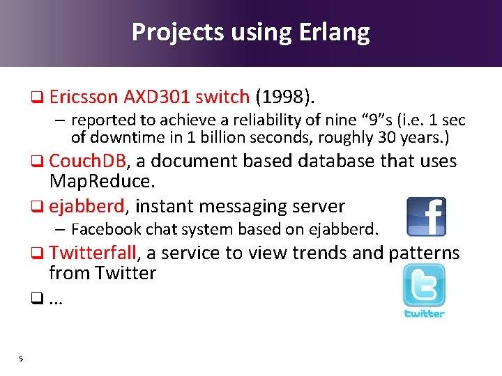 Projects using Erlang q Ericsson AXD 301 switch (1998). – reported to achieve a