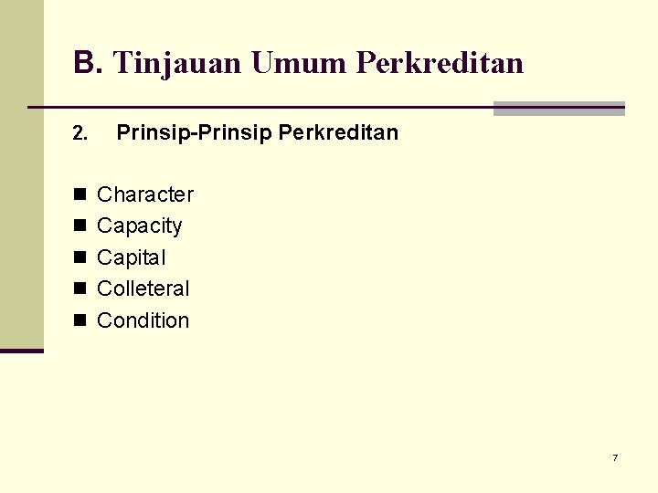 B. Tinjauan Umum Perkreditan 2. Prinsip-Prinsip Perkreditan n Character n Capacity n Capital n